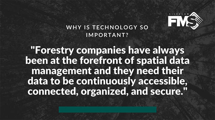 Forestry companies have always been at the forefront of spatial data management and they need their data to be continuously accessible, connected, organized, and secure for optimal efficiency.